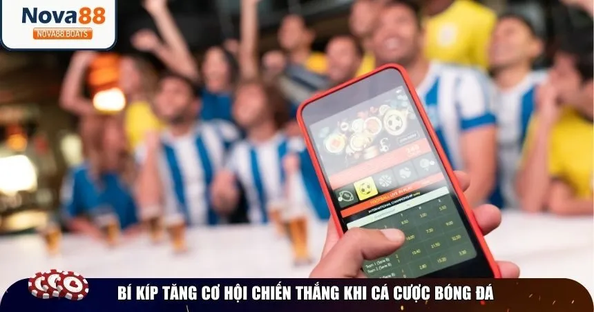 Bí kíp tăng cơ hội chiến thắng khi cá cược bóng đá