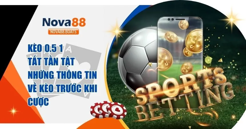 Kèo 0.5 1 Là Gì? Cách Đọc Kèo Và Kinh Nghiệm Đánh Hiệu Quả