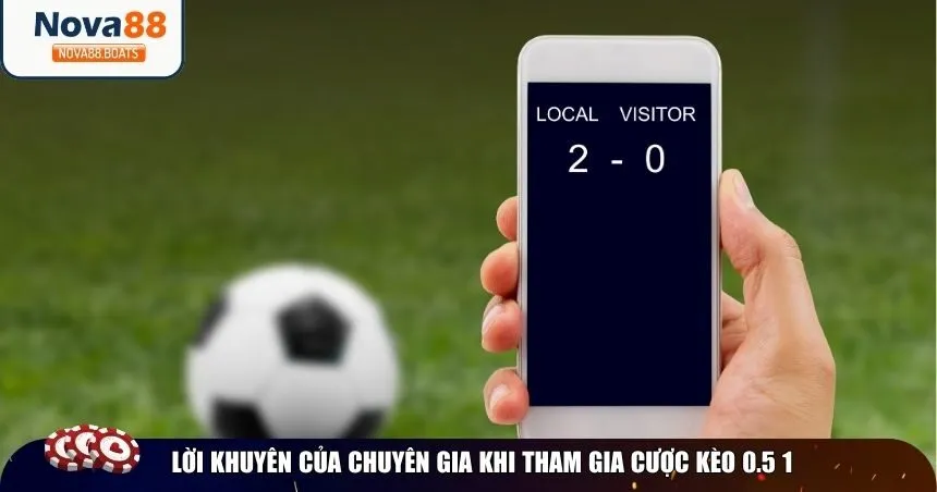Lời khuyên của chuyên gia khi tham gia cược kèo 0.5 1