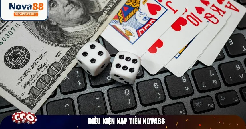 Một vài điều kiện nạp tiền Nova88 